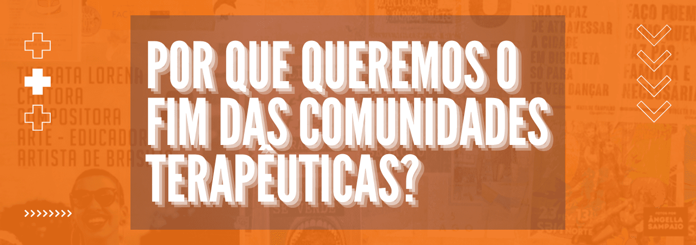 Por que queremos o fim das Comunidades Terapêuticas?